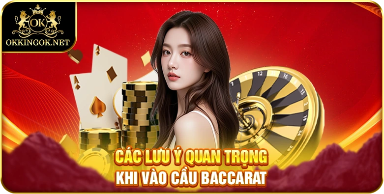 Các lưu ý quan trọng khi vào cầu Baccarat