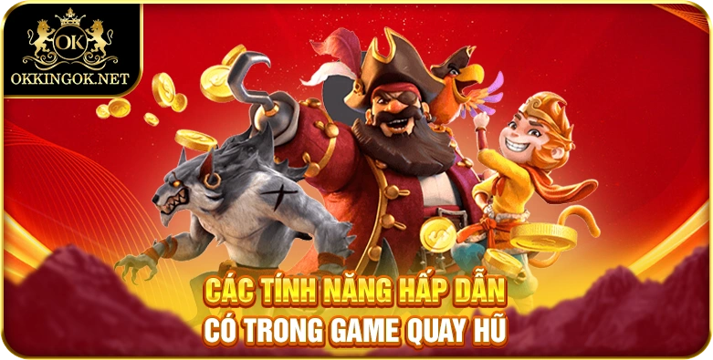 Các tính năng hấp dẫn có trong game quay hũ