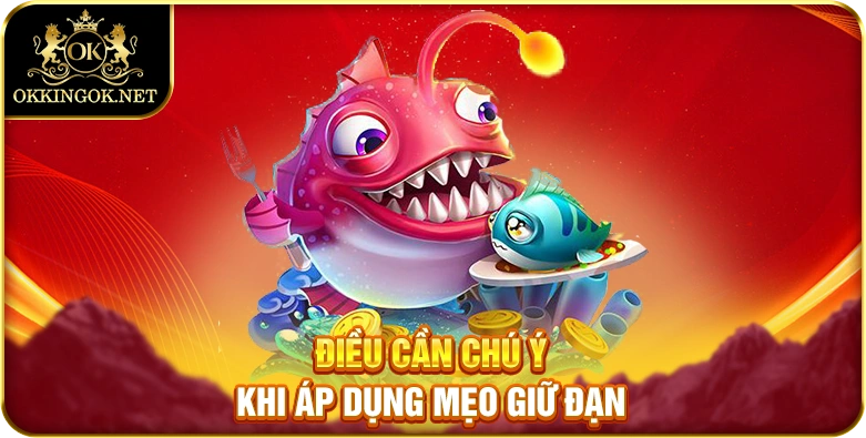 Điều cần chú ý khi áp dụng mẹo giữ đạn
