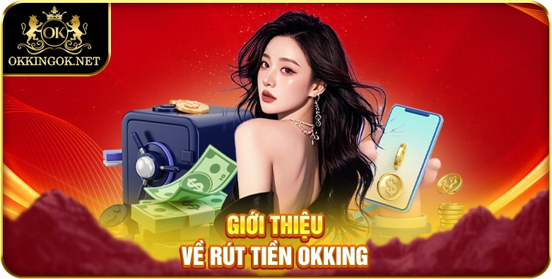 Giới thiệu về rút tiền okking